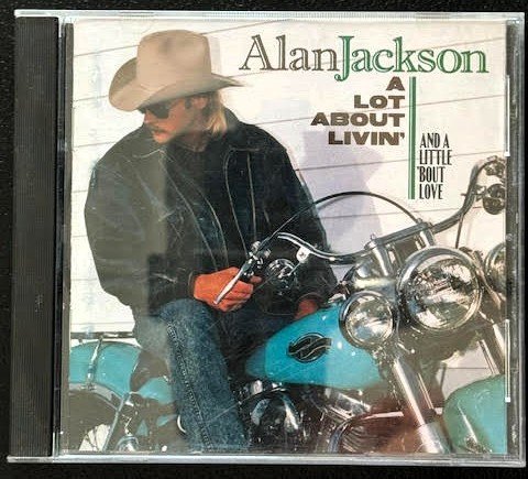 Alan Jackson – A Lot About Livin' (And A Little 'Bout Love) (CD, 1992, Arista 07822-18711-2) - Maple City Music