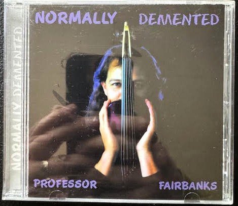 Professor Fairbanks – Normally Demented (New) - Maple City Music