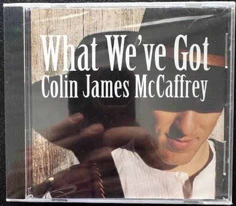 Colin James McCaffrey – What We’ve Got (CD, 2001, Independent) - Maple City Music