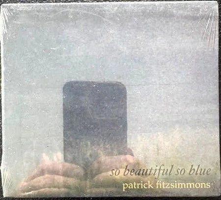 Patrick Fitzsimmons – So Beautiful So Blue (New) - Maple City Music
