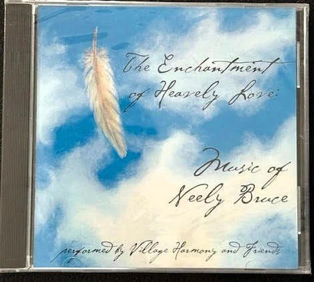 Village Harmony & Friends — The Enchantment of Heavenly Love: Music of Neely Bruce (New) - Maple City Music