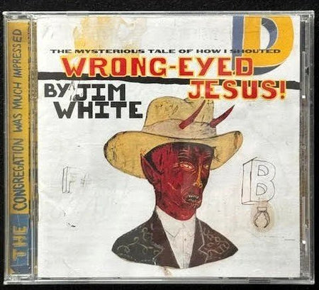 Jim White – The Mysterious Tale Of How I Shouted Wrong-Eyed Jesus (Used) - Maple City Music